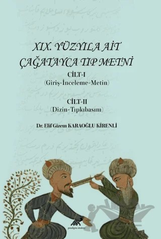 XIX. Yüzyıla Ait Çağatayca Tıp Metni Cilt-I (Giriş-İnceleme-Metin) Cilt-II (Dizin-Tıpkıbasım) – Elif Gizem Karaoğlu Kirenli – Paradigma Akademi Yayınları kitap kapağı