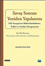 SAVAŞ SONRASI YENİDEN YAPILANMA - Eski Savaşcıların Silahsızlandırılması, Terhisi ve Yeniden Entegrasyonu / Post-war Recovery - Disarmament, Demobilization and Reintegration – Alpaslan ÖZERDEM – Nobel Akademik Yayıncılık kitap kapağı