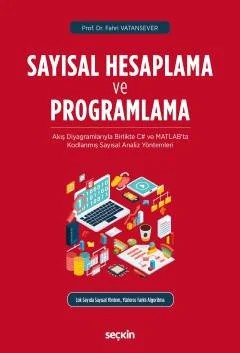 Sayısal Hesaplama ve Programlama Akış Diyagramlarıyla Birlikte C# ve MATLAB'ta Kodlanmış Sayısal Analiz Yöntemleri – Fahri Vatansever – Seçkin Yayıncılık kitap kapağı
