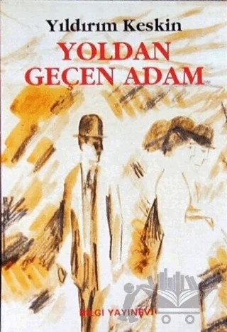 Yoldan Geçen Adam – Yıldırım Keskin – Bilgi Yayınevi kitap kapağı