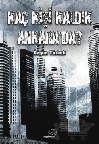 Kaç Kişi Kaldık Ankara’da? – Özgün Türkeli – Sapiens Yayınları kitap kapağı