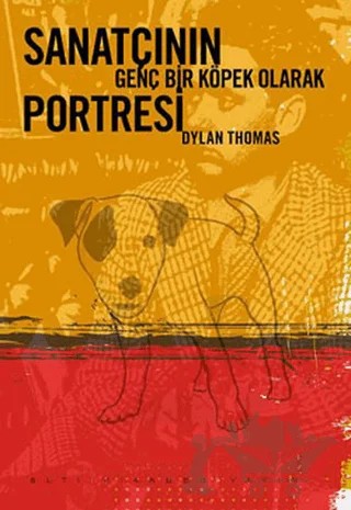 Sanatçının Genç Bir Köpek Olarak Portresi – Dylan Thomas – Altıkırkbeş Yayınları kitap kapağı