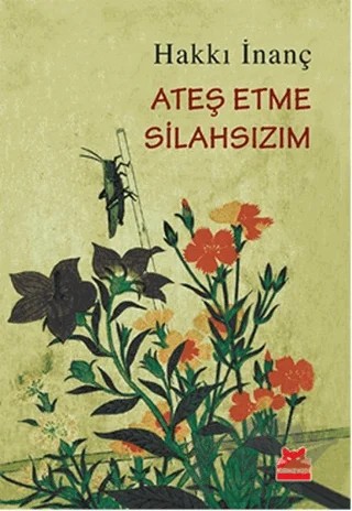 Ateş Etme Silahsızım – Hakkı İnanç – Kırmızı Kedi Yayınevi kitap kapağı