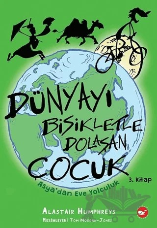 Dünyayı Bisikletle Dolaşan Çocuk 3. Kitap - Asya’dan Eve Yolculuk – Alastair Humphreys – Beyaz Balina Yayınları kitap kapağı
