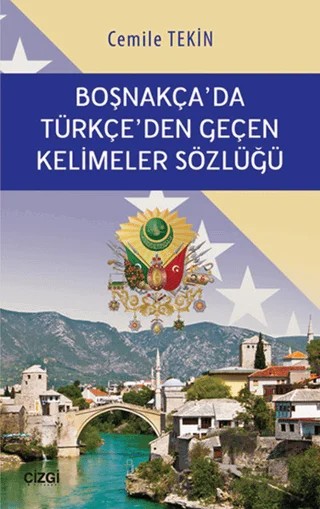 Boşnakça'da Türkçe'den Geçen Kelimeler Sözlüğü – Cemile Haliloviç Tekin – Çizgi Kitabevi Yayınları kitap kapağı