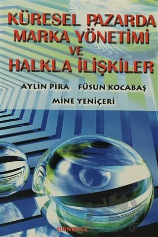 Küresel Pazarda Marka Yönetimi ve Halkla İlişkiler – Aylin Pira, Füsun Kocabaş, Mine Yeniçeri – Dönence Basım ve Yayın Hizmetleri kitap kapağı