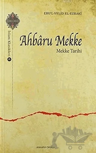 Ahbaru Mekke - Mekke Tarihi – Ebu'l Velid El-Ezraki – Ankara Okulu Yayınları kitap kapağı