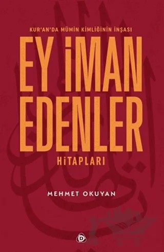 Kur'an'da Mümin Kimliğinin İnşası - Ey İman Edenler Hitapları – Mehmet Okuyan – Düşün Yayıncılık kitap kapağı