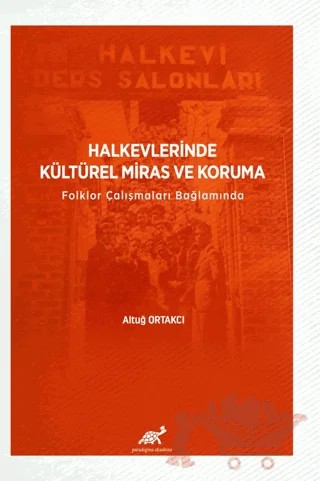 Halkevlerinde Kültürel Miras ve Koruma Folklor Çalışmaları Bağlamında – Altuğ Ortakcı – Paradigma Akademi Yayınları kitap kapağı