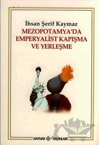 Mezopotamya’da Emperyalist Kapışma ve Yerleşme – İhsan Şerif Kaymaz – Kaynak Yayınları kitap kapağı