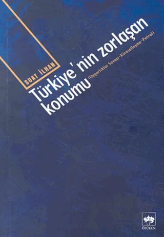 Türkiye’nin Zorlaşan Konumu – Suat İlhan – Ötüken Neşriyat kitap kapağı