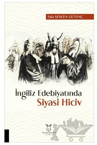 İngiliz Edebiyatında Siyasi Hiciv – Sıla Şenlen Güvenç – Akademisyen Kitabevi kitap kapağı