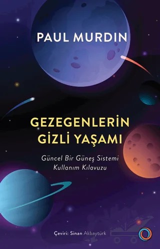Gezegenlerin Gizli Yaşamı Güncel Bir Güneş Sistemi Kullanım Kılavuzu – Paul Murdin – Orenda kitap kapağı