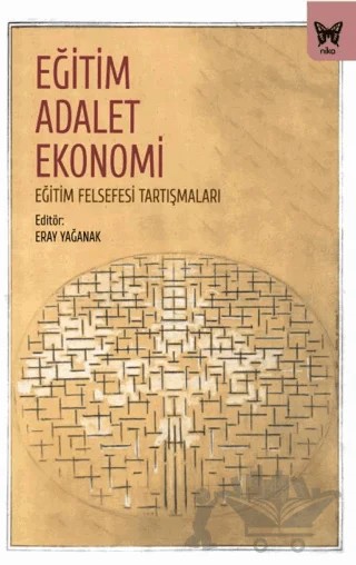 Eğitim, Adalet Ekonomi: Eğitim Felsefesi Tartışmaları – Eray Yağanak – Nika Yayınevi kitap kapağı