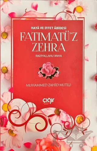 Haya ve İffet Abidesi Fatımatü’z Zehra (r.a) – Muhammed Zahid Mutlu – Çığır Yayınları kitap kapağı