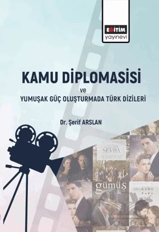 Kamu Diplomasisi ve Yumuşak Güç Oluşturmada Türk Dizileri – Şerif Aslan – Eğitim Yayınevi - Bilimsel Eserler kitap kapağı