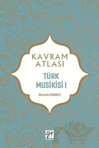 Türk Musikisi 1 - Kavram Atlası – Mustafa Demirci – Gazi Kitabevi kitap kapağı