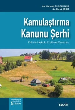 Kamulaştırma Kanunu Şerhi Fiili ve Hukuki El Atma Davaları – Mehmet Ali Gölcüklü, Burak Şakır – Seçkin Yayıncılık kitap kapağı