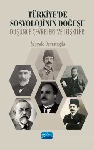 TÜRKİYE’DE SOSYOLOJİNİN DOĞUŞU: Düşünce Çevreleri ve İlişkiler – Zübeyde Demircioğlu – Nobel Akademik Yayıncılık kitap kapağı