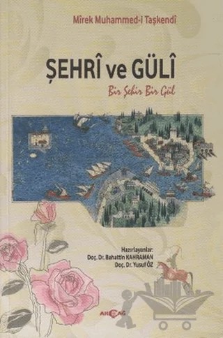 Şehri ve Güli – Mirek Muhammed-i Taşkendi – Akçağ Yayınları kitap kapağı