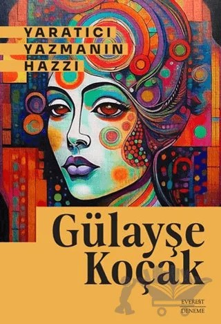 Yaratıcı Yazmanın Hazzı – Gülayşe Koçak – Everest Yayınları kitap kapağı