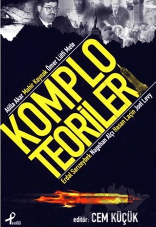 Komplo Teorileri – Atilla Akar, Erdal Sarızeybek, Hasan Laçin, Joel Levy, Mahir Kaynak, Nagehan Alçı, Ömer Lütfi Mete – Profil Kitap kitap kapağı