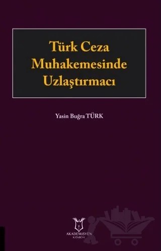 Türk Ceza Muhakemesinde Uzlaştırmacı – Yasin Buğra Türk – Akademisyen Kitabevi kitap kapağı
