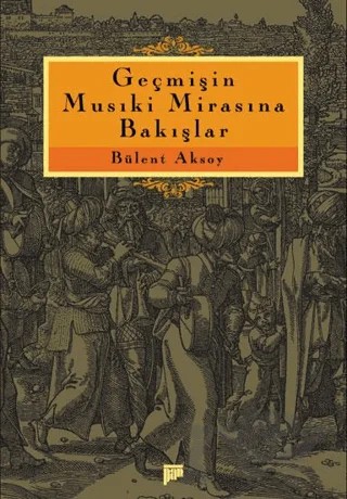 Geçmişin Musiki Mirasına Bakışlar – Bülent Aksoy – Pan Yayıncılık kitap kapağı