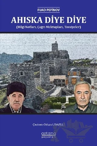 Ahıska Diye Diye (Bilgi Notları, Çağrı Mektupları, Tavsiyeler) – Fuad Pepinov – Astana Yayınları kitap kapağı