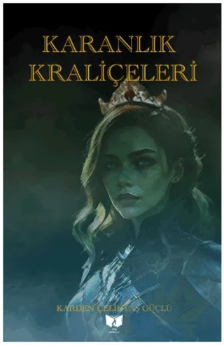 Karanlık Kraliçeleri – Karden Çeliktaş Güçlü – Ateş Yayınları kitap kapağı