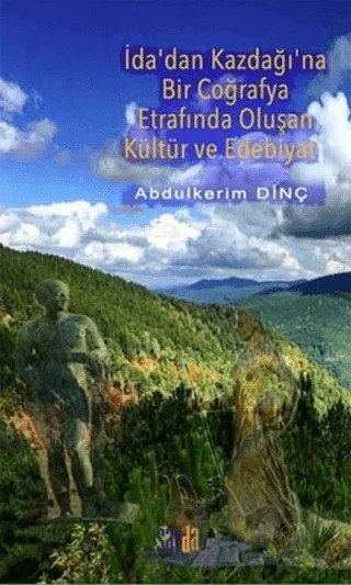 İda'dan Kazdağı'na Bir Coğrafya Etrafında Oluşan Kültür ve Edebiyat – Abdülkerim Dinç – Sayda Yayınları kitap kapağı