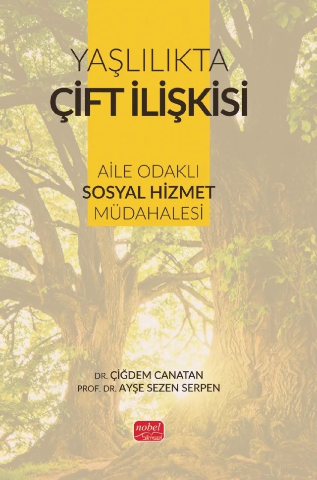 YAŞLILIKTA ÇİFT İLİŞKİSİ -  Aile Odaklı Sosyal Hizmet Müdahalesi – Çiğdem Canatan, Ayşe Sezen Serpen – Nobel Bilimsel Eserler kitap kapağı