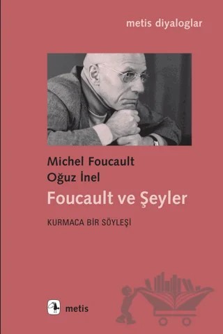Foucault ve Şeyler – Michel Foucault, Oğuz İnel – Metis Yayınları kitap kapağı