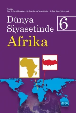 Dünya Siyasetinde Afrika 6 – Asena Boztaş, Bahtiyar Dursun, Belma Engin Güder, Burak Toygar Halistoprak, Burcu Taşkın, Cihan Daban, Duygu Kutlu, Elem Eyrice Tepeciklioğlu, Emine Zeynep Daban, Emre Saygın, Hakan Aydın, Hatice Rümeysa Dursun, İbrahim Arslan, İbrahim Taha Dursun, İsmail Ermağan, Mehtap Kaçar, Mürsel Bayram, Samet – Nobel Akademik Yayıncılık kitap kapağı