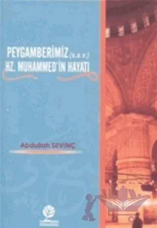 Peygamberimiz (s.a.v.) Hz. Muhammed’in Hayatı – Abdullah Sevinç – Gonca Yayınevi kitap kapağı