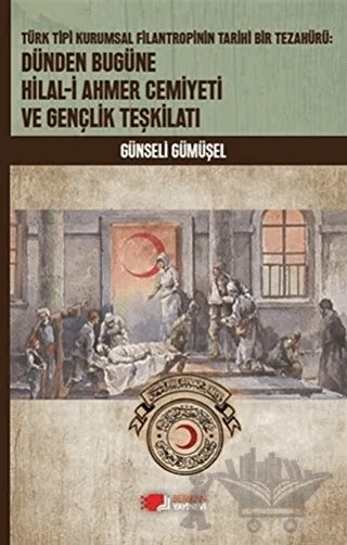 Dünden Bugüne Hilal-i Ahmer Cemiyeti ve Gençlik Teşkilatı – Günseli Gümüşel – Berikan Yayınevi kitap kapağı