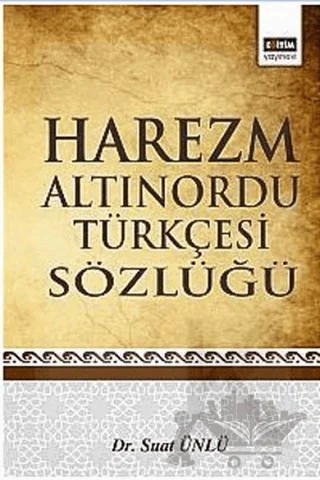 Harezm Altınordu Türkçesi Sözlüğü – Suat Ünlü – Eğitim Yayınevi - Ders Kitapları kitap kapağı