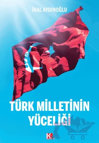 Türk Milletinin Yüceliği – İnal Aydınoğlu – K-İletişim Yayınları kitap kapağı