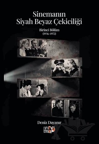 Sinemanın Siyah Beyaz Çekiciliği - Birinci Bölüm (1936-1972) – Deniz Dayanır – Tilki Kitap kitap kapağı