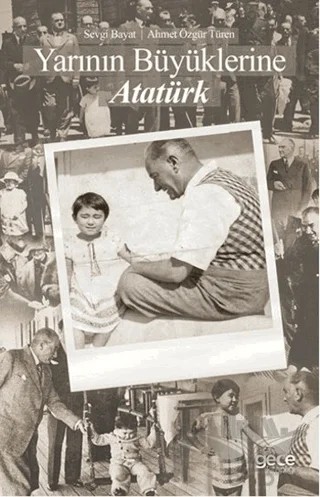 Yarının Büyüklerine Atatürk – Ahmet Özgür Türen, Sevgi Bayat – Gece Kitaplığı kitap kapağı