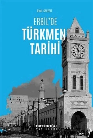 Erbil'de Türkmen Tarihi – Ümit Cevzeli – Ortadoğu Yayınları kitap kapağı