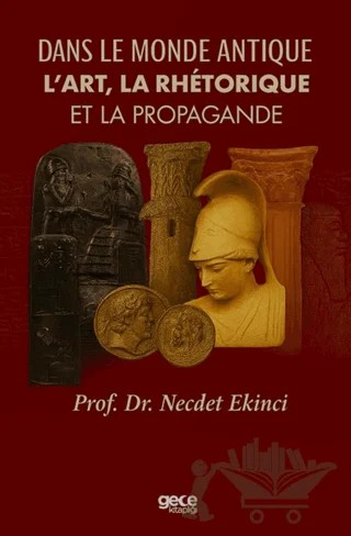 Dans Le Monde Antique L’art, La Rhétorique Et La Propagande – Necdet Ekinci – Gece Kitaplığı kitap kapağı