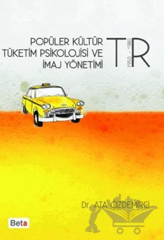Popüler Kültür Tüketim Psikolojisi ve İmaj Yönetimi – Ata Özdemirci – Beta Yayınevi kitap kapağı