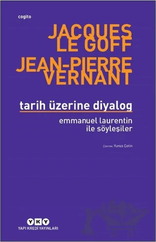 Tarih Üzerine Diyalog - Emmanuel Laurentin ile Söyleşiler – Jacques Le Goff, Jean-Pierre Vernant – Yapı Kredi Yayınları kitap kapağı