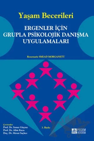 Yaşam Becerileri - Ergenler İçin Grupla Psikolojik Danışma Uygulamaları – Rosemarie Smead Morganett – Pegem Akademi Yayıncılık kitap kapağı