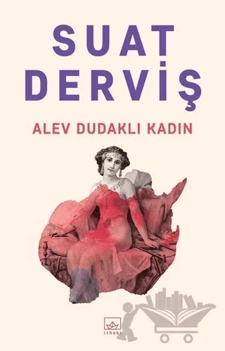 Alev Dudaklı Kadın – Suat Derviş – İthaki Yayınları kitap kapağı