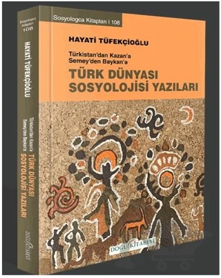 Türkistan’dan Kazan’a Semey’den Baykan’a Türk Dünyası Sosyoloji Yazıları – Hayati Tüfekçioğlu – Doğu Kitabevi kitap kapağı