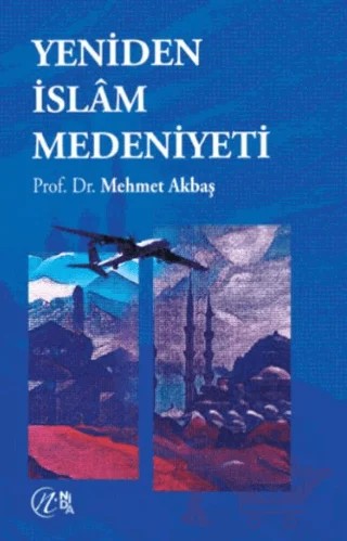 Yeniden İslam Medeniyeti – Mehmet Akbaş – Nida Yayıncılık kitap kapağı
