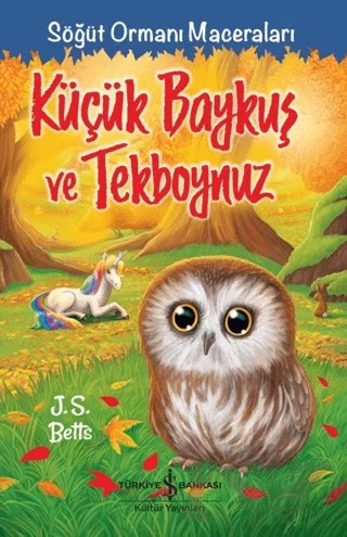 Küçük Baykuş ve Tekboynuz – Söğüt Ormanı Maceraları – J. S. Betts – İş Bankası Kültür Yayınları kitap kapağı