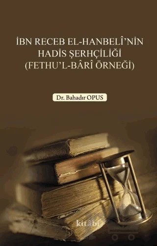 İbn Receb El-Hanbeli'nin Hadis Şerhçiliği – Bahadır Opus – Kitabi Yayınevi kitap kapağı